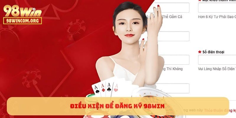 Điều kiện để đăng ký 98WIN