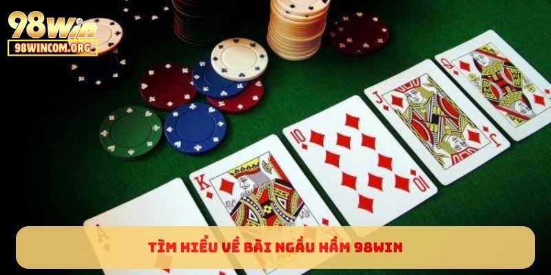 Tìm hiểu về bài Ngầu Hầm 98WIN